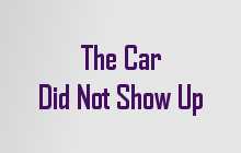 The car did not arrive