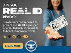 Are you Real ID ready? Travelers are now required to present a REAL ID, a passport, or other federally approved ID to board commercial flights. Click here to learn more.
