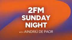 2FM Sunday Night with Aindriú de Paor show image