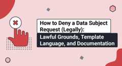 How to Deny a Data Subject Request (Legally): Lawful Grounds, Template Language, and Documentation