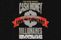 More Info for DOPE SHOWS PRESENTS CASH MONEY MILLIONAIRES 30TH ANNIVERSARY