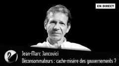Jean-Marc Jancovici : Sobriété, déconsommateurs : cache-misère des gouvernements ?