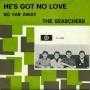 Details The Searchers - He's Got No Love
