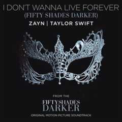 Coverafbeelding I Don't Wanna Live Forever (Fifty Shades Darker) - Zayn & Taylor Swift