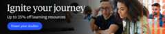 Ignite your journey. Up to twenty-five percent off learning resources.