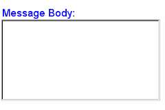 A larger-than-average text entry form control. The title, 'Message Body:' provides an additional hint that large amounts of text are allowed here.