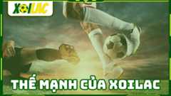 Kênh trực tiếp bóng đá Xôi Lạc có nhiều thế mạnh vượt trội các đối thủ