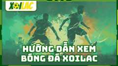 Hướng dẫn xem trực tiếp bóng đá Xoilac