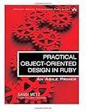Practical Object-Oriented Design in Ruby: An Agile Primer (Addison-Wesley Professional Ruby) Practical Object-Oriented Design in Ruby: An Agile Primer (Addison-Wesley Professional Ruby)
