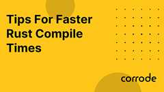 Tips For Faster Rust Compile Times | corrode Rust Consulting