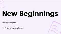 New Beginnings — Bootstrap Forever
