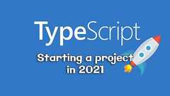 Starting a TypeScript Project in 2021