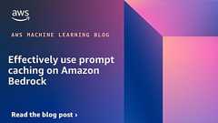 Effectively use prompt caching on Amazon Bedrock | Amazon Web Services