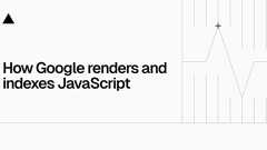 How Google handles JavaScript throughout the indexing process - Vercel