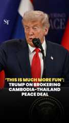 ‘This is much more fun’: Trump on brokering Cambodia-Thailand peace deal
