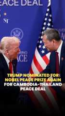Trump nominated for Nobel Peace Prize again for brokering Cambodia-Thailand peace deal