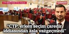 “CTP, erken seçim çaredir iddiasından asla vazgeçmedi”