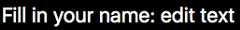 A good form label that reads 'Fill in your name' is given to a text input form control.