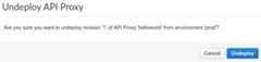 Undeploy API proxy confirmation Dialog prompting to confirm undeploy action