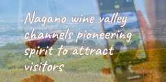 Nagano wine valley channels pioneering spirit to attract visitors