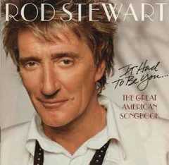 Rod Stewart - It Had To Be You... The Great American Songbook