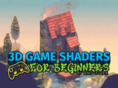 3D Game Shaders For Beginners 3D Game Shaders For Beginners