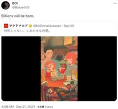 Billions will be born. BOI @Bolverk15 Billions will be born. M マクドナルド @McDonaldsJapan Sep 20 特別じゃない、 しあわせな時間。 営 4:08 AM・Sep 21, 20231.4M Views ポテ ...