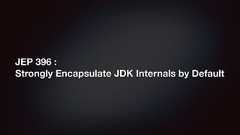 JEP 396 :Strongly Encapsulate JDK Internals by Default