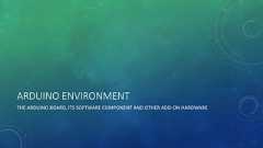 ARDUINO ENVIRONMENTTHE ARDUINO BOARD, ITS SOFTWARE COMPONENT AND OTHER ADD-ON HARDWARE