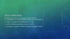 CROSS COMPILATIONCompile on one machine, but the target is another machine.E.g.: compiling it on an Intel processor, compiling it for an AVR processor avr-gcc – C compiler for AVR targets, gives a *.o file avr-lnk – links library object files, results in a *.elf file avr-objcopy – change the *.elf file into Arduino compatible *.hex file