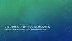 DEBUGGING AND TROUBLESHOOTINGREMOVING ERRORS AND TAKING CARE OF REPAIR AND MAINTENANCE