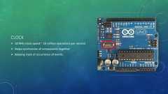 CLOCK 16 MHz clock speed ~ 16 million operations per second Helps synchronize all components together Keeping track of occurrence of events