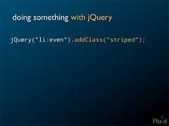 doing something with jQueryjQuery("li:even").addClass("striped");