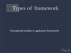 Types of frameworkFoundational toolkits vs. application frameworks
