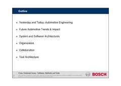 CDG-SMT/ESM | 05/10/2015 | © Robert Bosch GmbH 2014. All rights reserved, also regarding any disposal, exploitation, reproduction, editing,distribution, as well as in the event of applications for industrial property rights.Cross Divisional Group - Software, Methods and Tools Yesterday and Today: Automotive Engineering Future Automotive Trends & Impact System and Software Architectures Organization Collaboration Tool Architecture2Outline