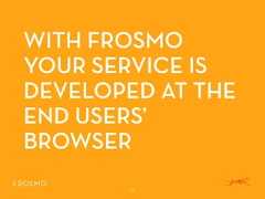 WITH FROSMOYOUR SERVICE ISDEVELOPED AT THEEND USERS’BROWSER17