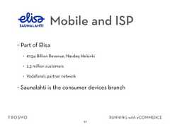 Mobile and ISP• Part of Elisa• €1.54 Billion Revenue, Nasdaq Helsinki• 2,3 million customers• Vodafone’s partner network• Saunalahti is the consumer devices branch32