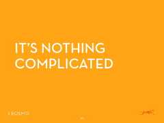 IT’S NOTHINGCOMPLICATED40