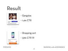 Result• Gangstas• 1.4% CTR
• Shopping cart• 33% CTR !!!!46