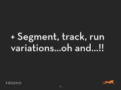 + Segment, track, runvariations…oh and…!!6