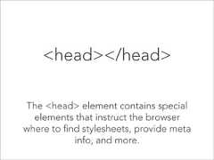 <head></head>The <head> element contains specialelements that instruct the browserwhere to find stylesheets, provide metainfo, and more.