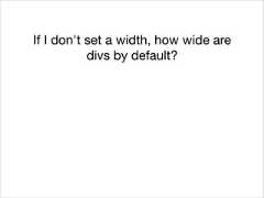 If I don't set a width, how wide aredivs by default?