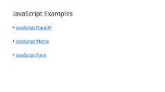 JavaScript Examples• JavaScript PopoUP• JavaScript Matrix• JavaScript Form