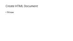 Create HTML Document• Till now