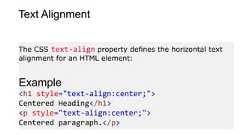 Text AlignmentThe CSS text-align property defines the horizontal textalignment for an HTML element:Example<h1 style="text-align:center;">Centered Heading</h1><p style="text-align:center;">Centered paragraph.</p>