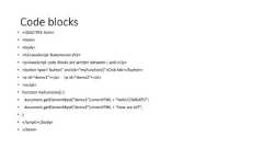 Code blocks• <!DOCTYPE html>• <html>• <body>• <h2>JavaScript Statements</h2>• <p>JavaScript code blocks are written between { and }</p>• <button type="button" onclick="myFunction()">Click Me!</button>• <p id="demo1"></p> <p id="demo2"></p>• <script>• function myFunction() {• document.getElementById("demo1").innerHTML = "Hello COMSATS!";• document.getElementById("demo2").innerHTML = “How are all?";• }• </script></body>• </html>