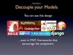 Magic BeansDecouple your Models You can use this design ...even in MVC frameworks that encourage the antipattern.