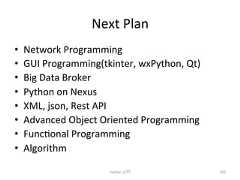 Next Plan • Network Programming • GUI Programming(tkinter, wxPython, Qt) • Big Data Broker • Python on Nexus • XML, json, Rest API • Advanced Object Oriented Programming • Funcconal Programming • Algorithm Python ධ㛛 302