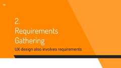 2.RequirementsGatheringUX design also involves requirements10