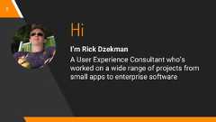 HiI’m Rick DzekmanA User Experience Consultant who’sworked on a wide range of projects fromsmall apps to enterprise software2